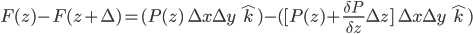 F(z) - F(z + \Delta) = (P(z)\; \Delta x\Delta y\; \hat{k}) - ([P(z) + \frac{\delta P}{\delta z}\Delta z]\; \Delta x\Delta y\; \hat{k}) 